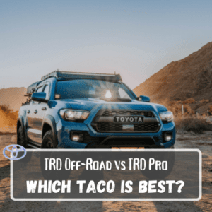 Toyota Tacoma TRD Off-Road vs TRD Pro: Which is Best