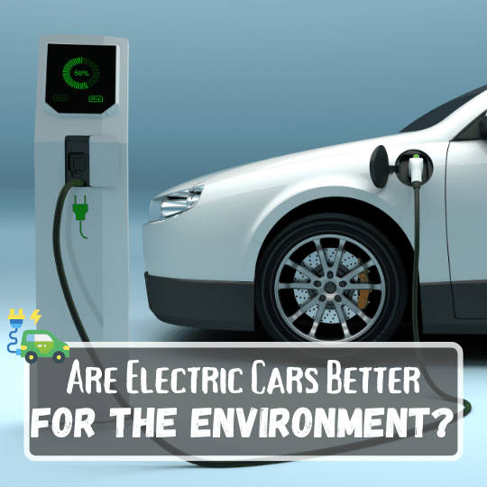 Are electric cars better for the environment?