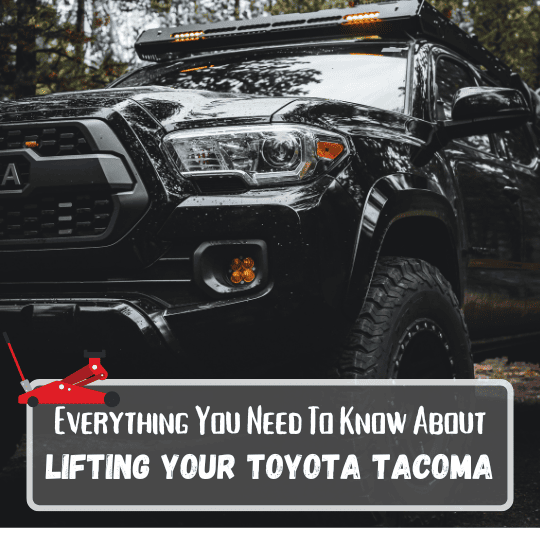 Everything You Need to Know About Lifting Your Toyota Tacoma